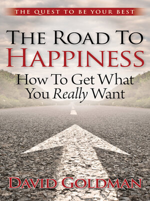 cover image of The Road to Happiness: How to Get What You Really Want